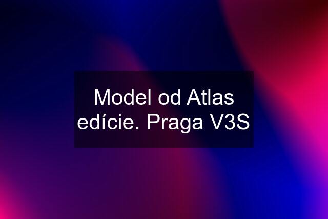 Model od Atlas edície. Praga V3S