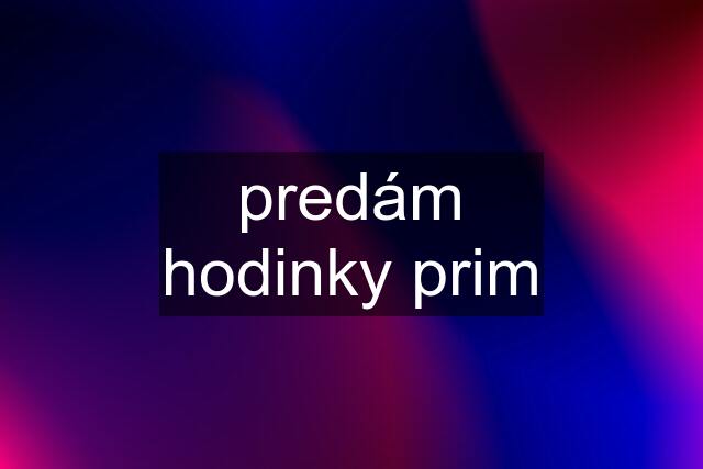 predám hodinky prim