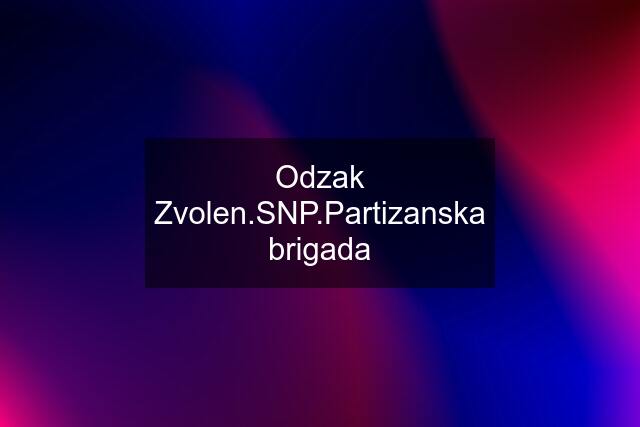 Odzak Zvolen.SNP.Partizanska brigada