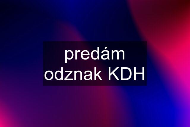 predám odznak KDH