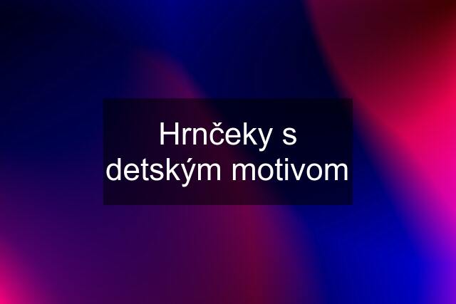 Hrnčeky s detským motivom