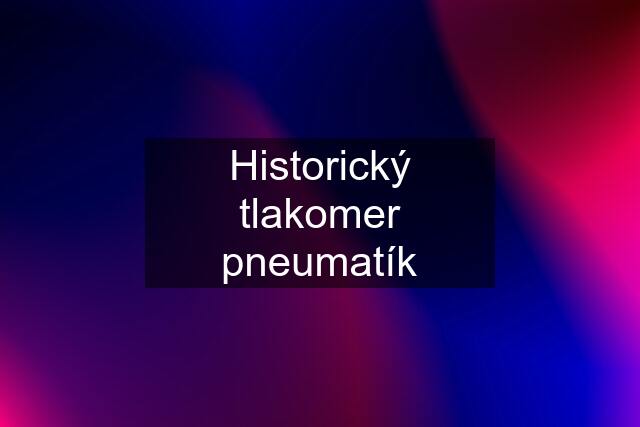 Historický tlakomer pneumatík