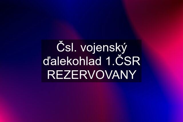 Čsl. vojenský ďalekohlad 1.ČSR REZERVOVANY