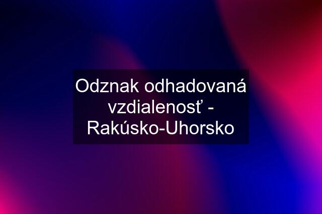 Odznak odhadovaná vzdialenosť - Rakúsko-Uhorsko