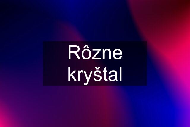 Rôzne kryštal