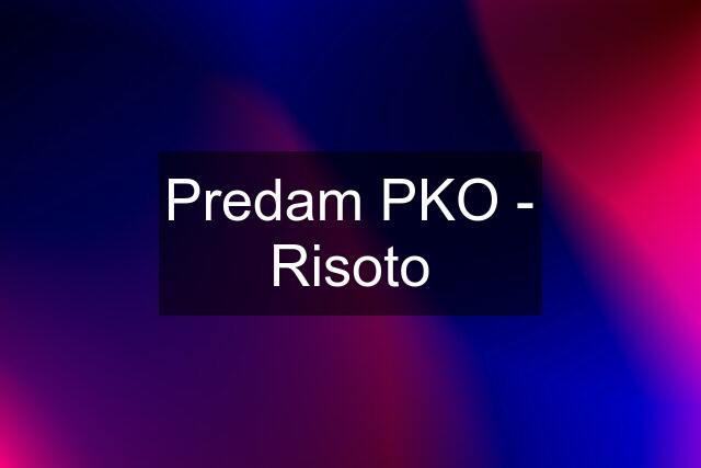 Predam PKO - Risoto