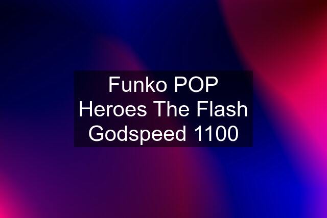 Funko POP Heroes The Flash Godspeed 1100