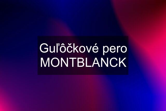 Guľôčkové pero MONTBLANCK