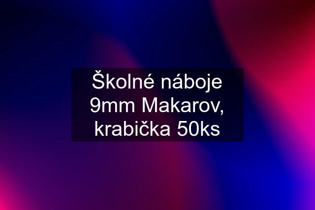 Školné náboje 9mm Makarov, krabička 50ks