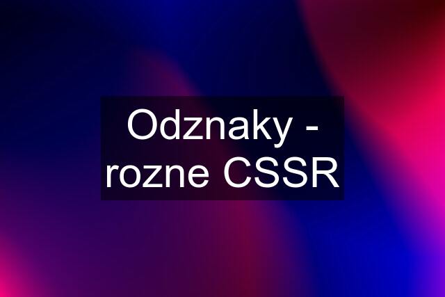 Odznaky - rozne CSSR