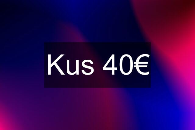 Kus 40€