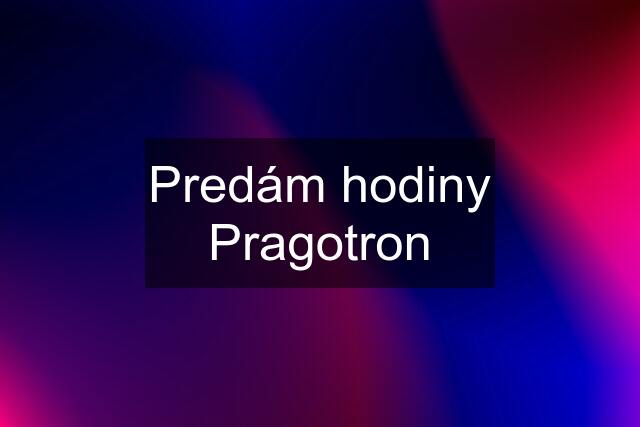 Predám hodiny Pragotron