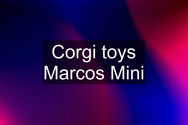 Corgi toys Marcos Mini