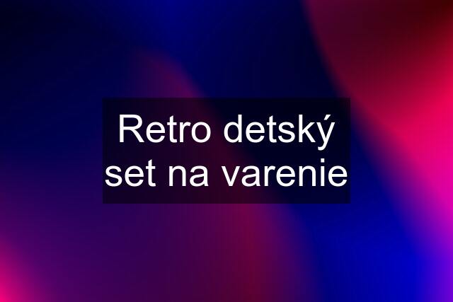 Retro detský set na varenie