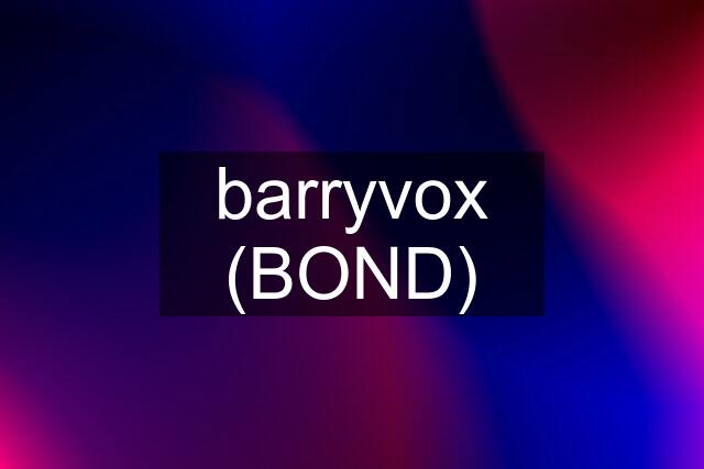 barryvox (BOND)