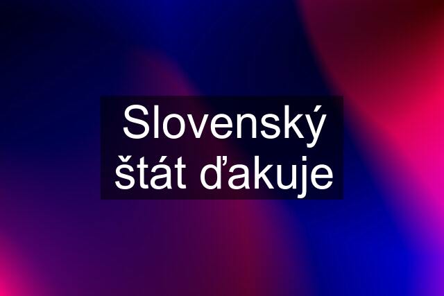 Slovenský štát ďakuje