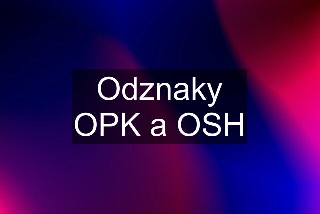 Odznaky OPK a OSH