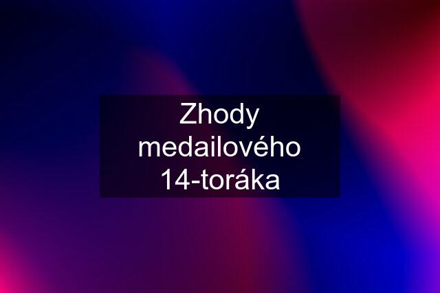 Zhody medailového 14-toráka