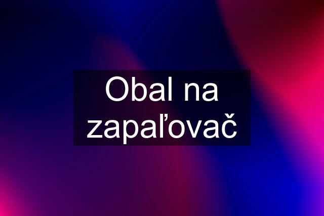 Obal na zapaľovač