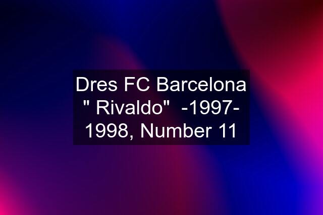 Dres FC Barcelona " Rivaldo"  -1997- 1998, Number 11