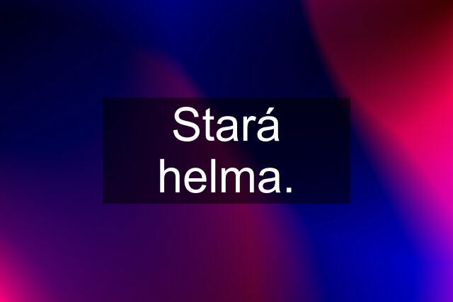 Stará helma.