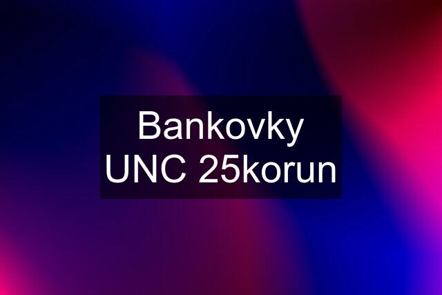 Bankovky UNC 25korun