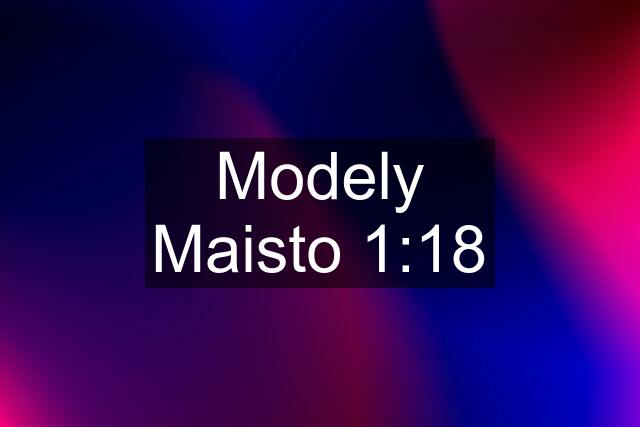 Modely Maisto 1:18