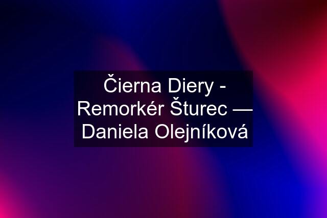 Čierna Diery - Remorkér Šturec — Daniela Olejníková