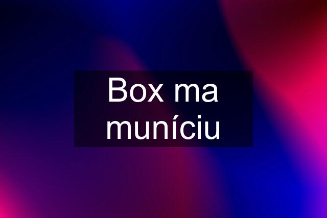 Box ma muníciu