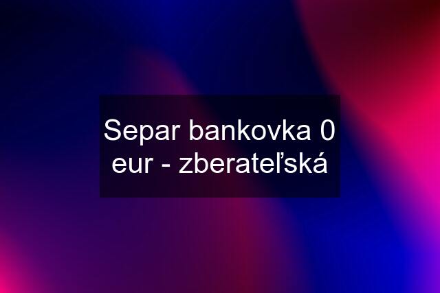 Separ bankovka 0 eur - zberateľská