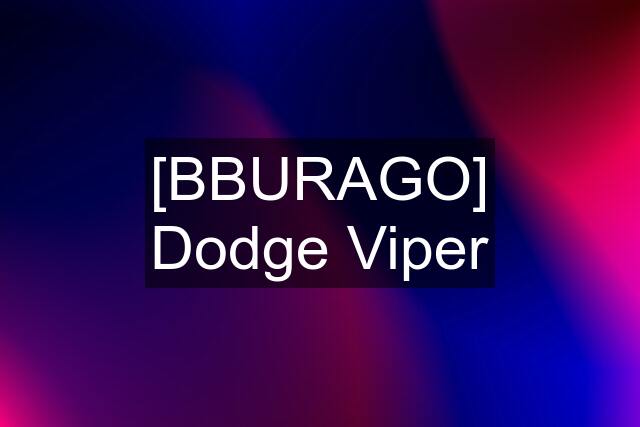 [BBURAGO] Dodge Viper