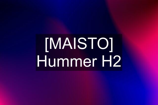 [MAISTO] Hummer H2