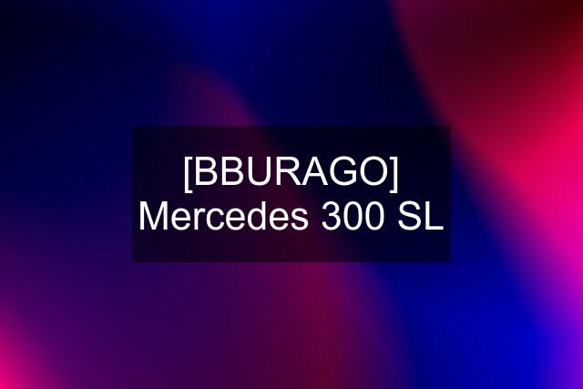 [BBURAGO] Mercedes 300 SL