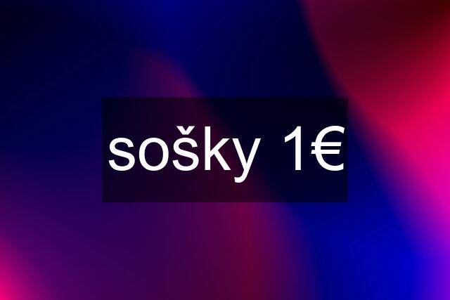 sošky 1€