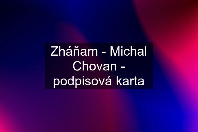 Zháňam - Michal Chovan - podpisová karta