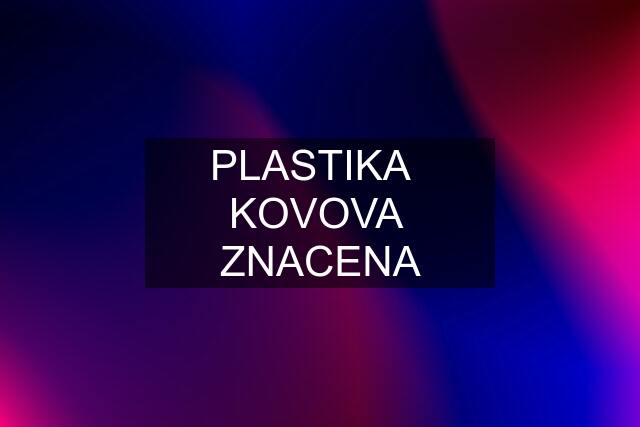 PLASTIKA   KOVOVA  ZNACENA