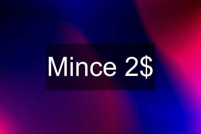 Mince 2$