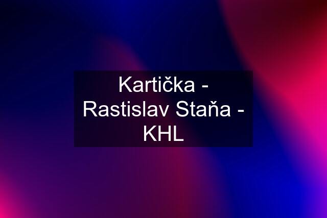 Kartička - Rastislav Staňa - KHL