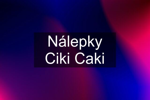 Nálepky Ciki Caki