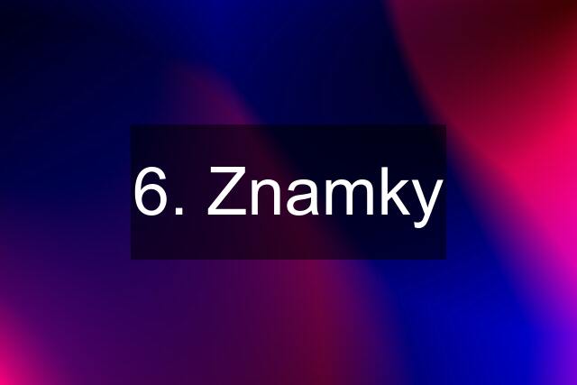 6. Znamky