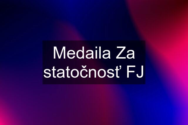 Medaila Za statočnosť FJ