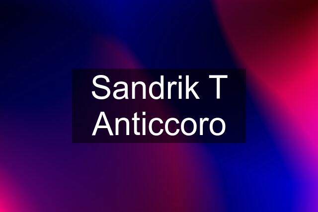 Sandrik T Anticcoro