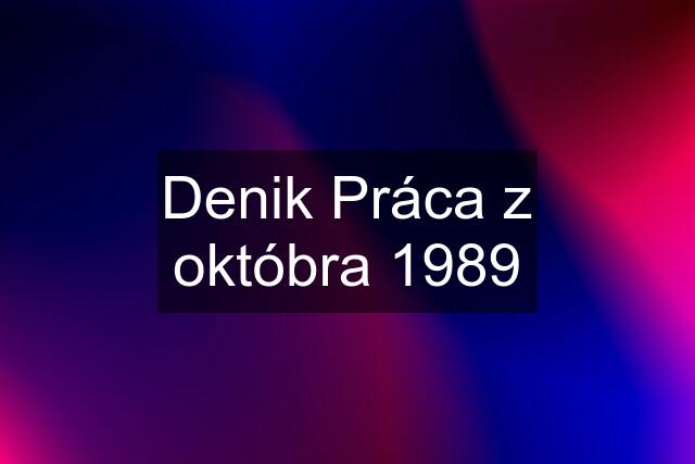 Denik Práca z októbra 1989