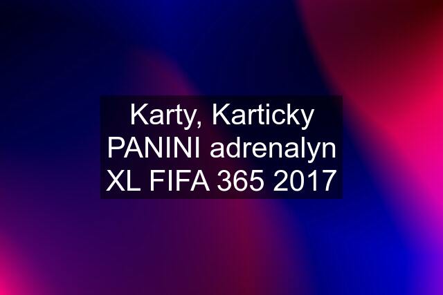 Karty, Karticky PANINI adrenalyn XL FIFA 365 2017