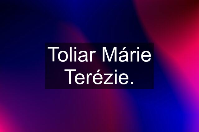 Toliar Márie Terézie.