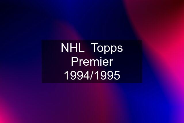 NHL  Topps Premier 1994/1995