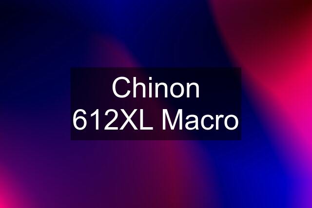 Chinon 612XL Macro