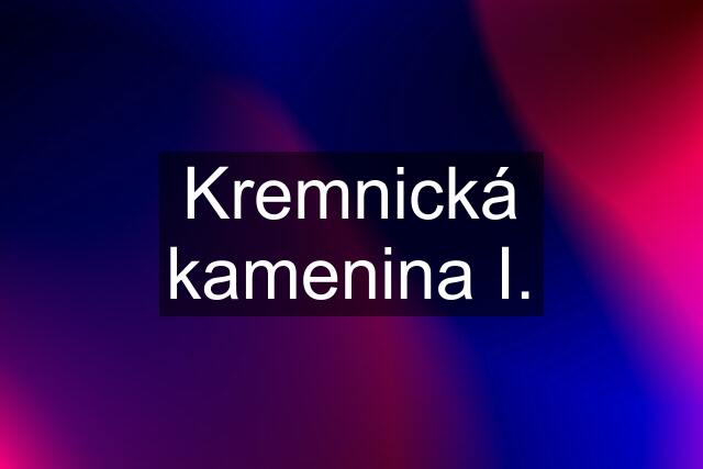 Kremnická kamenina I.