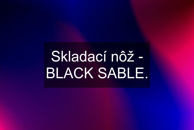 Skladací nôž - BLACK SABLE.