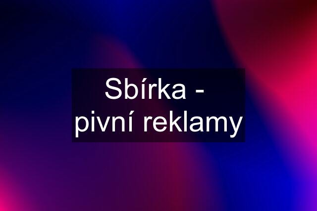 Sbírka -  pivní reklamy